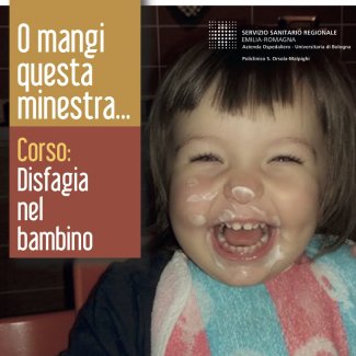 O mangi questa minestra .. Corso: Disfagia nel bambino