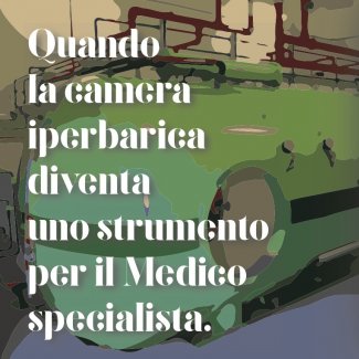 Quando la camera iperbarica diventa uno strumento per il medico specialista